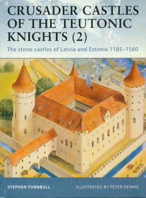 Crusader Castles of the Teutonic Knights - Tome 2 : The stone castles of Latvia and Estonia 1185-1560