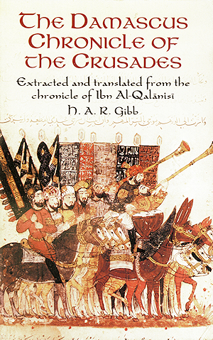 The Damascus Chronicle of the Crusades - Extracted and Translated from the Chronicle of Ibn Al-Qalanisi
