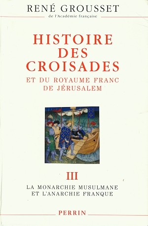 Histoire des Croisades et du Royaume Franc de Jérusalem - Tome 3 : La Monarchie Musulmane et l'anarchie Franque
